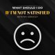 Sad face icon with text 'What should I do if I'm not satisfied with my service?' on a dark background.